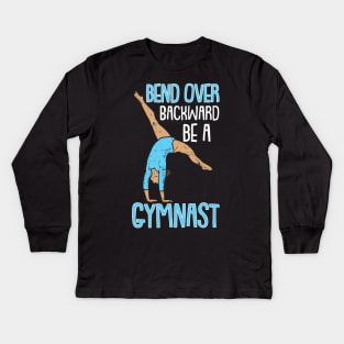 Funny Gymnastics Gymnasts and Acrobatic Sports Quote Kids Long Sleeve T-Shirt